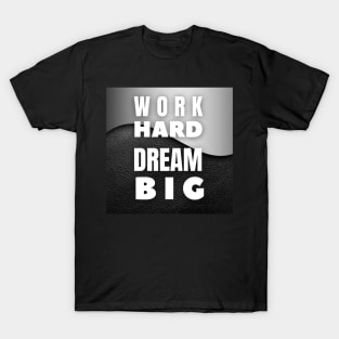 Work hard dream big, Inspirational and Motivational Quotes Design T-Shirt